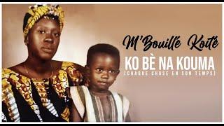 M'BOUILLÉ KOITÉ - KO BÈ NA KOUMA (chaque chose en son temps) (Paroles Lyrics 2020)