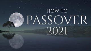 Passover 2021: How When & Why (Feast of Unleavened Bread)