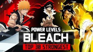 Bleach - TOP 30 STRONGEST [POWER LEVELS] [60FPS] [SPOILERS]