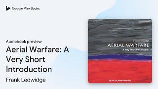 Aerial Warfare: A Very Short Introduction by Frank Ledwidge · Audiobook preview