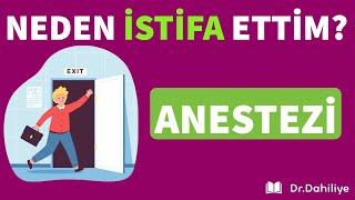 NEDEN İSTİFA ETTİM? | Anestezi