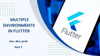 Working with multiple environments in Flutter.