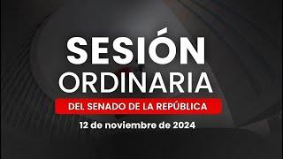 Sesión Ordinaria del Senado de la República 12/11/2024 (Parte cinco)