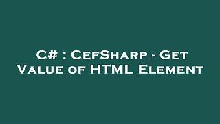 C# : CefSharp - Get Value of HTML Element