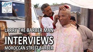 Larry The Barber Man Interviews Moroccan Street Barber