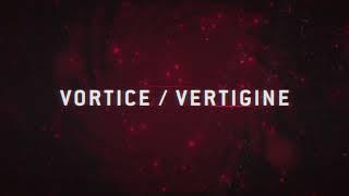 VORTICE / VERTIGINE