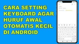 Cara Setting Keyboard agar Huruf Awal Otomatis Kecil di Android