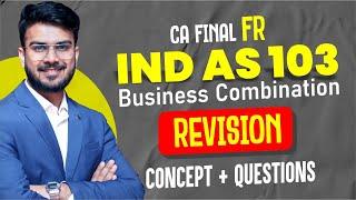 IND AS 103 Business Combination Revision | All Concepts alongwith Imp Ques | CA Aakash Kandoi