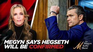 Megyn Kelly Sat in Pete Hegseth's Confirmation Hearing - Why She Says He'll Be Confirmed Easily