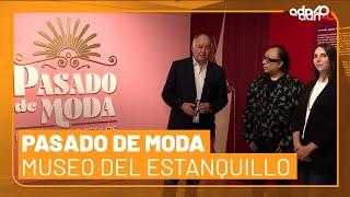 Exposición Pasado de Moda del Museo del Estanquillo | El Foco