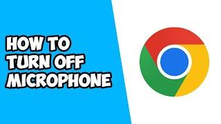 How To Turn Off Microphone on Google Chrome