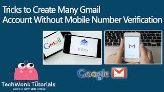 How to Create Gmail Accounts Without Phone Number Verification 2018 | TechWonk Tutorials