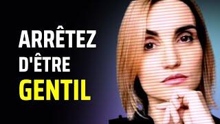 Arrêtez d'être trop gentil et imposez-vous, faites-vous respecter !