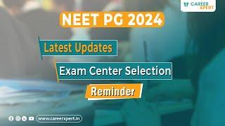 NEET PG 2024 | Latest update about neet pg exam and reminder about exam centre selection date