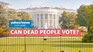 Can dead people vote? | Yahoo News Explains