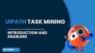 UiPath Task Mining | Introduction and Enabling of Task Mining