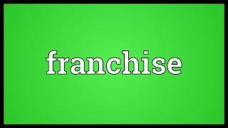 Franchise Meaning