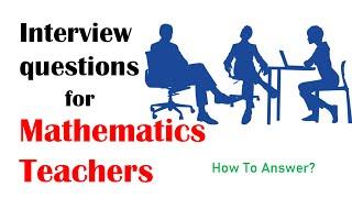 Math teacher interview questions and answers | Math interview questions | Math teacher interview