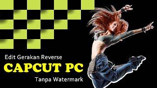 Effect Reverse Motion (Gerakan Mundur) di CapCut PC Video Editor Gratis