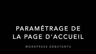 Paramétrer la page d'accueil de son site ou blog wordpress