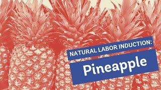 Natural Labor Induction Series: Evidence on Eating Pineapple