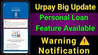 Urpay New Big Update  | Urpay Personal Loan Feature Update | Warning ️ Notification From Urpay