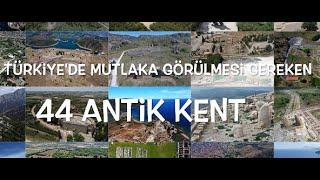 TÜRKİYE'DE MUTLAKA GÖRÜLMESİ GEREKEN 44 ANTİK KENT