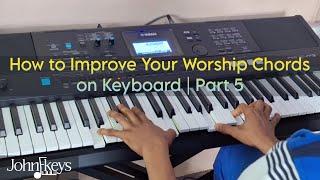 How to Improve Your Worship Chords on Keyboard | Part 5