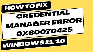 Credential Manager Error 0x80070425 Windows 10 and Windows 11 Fixed