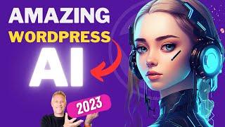 Unveiling the Mind-Blowing Power of WordPress AI (2023)