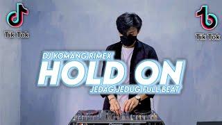 Dj Hold On Jedag Jedug Full Beat Viral Tiktok Terbaru 2022 Dj Komang Rimex | Dj Hold On Full Beat