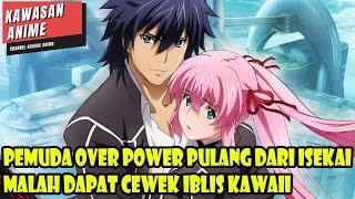 PEMUDA OVERPOWER PULANG DARI ISEKAI MALAH DAPAT CEWEK IBLIS KAWAII - ALUR CERITA ANIME OVERPOWER