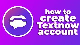 How to Create TextNow Account (2024) (Full Guide)