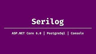 Setup Serilog in ASP.NET Core 6.0
