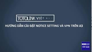 Cài đặt Notice Setting và VPN trên TOTOLINK A3