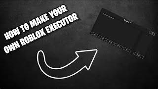 HOW TO MAKE YOUR OWN ROBLOX EXECUTOR! - Tutorial