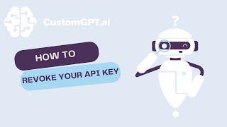 How to Revoke Your API Key - CustomGPT