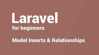 Laravel for beginners - 5 - Models: Inserts and Relationships