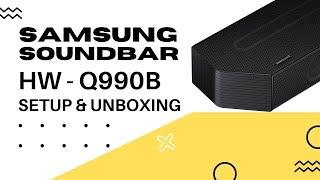 Samsung HW-Q990B Soundbar - Unboxing and Setup