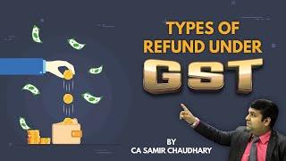 GST REFUND TYPES EXPLAINED IN BRIEF| HINDI | CA SAMIR CHAUDHARY | जीएसटी रिफ़ंड के प्रकार