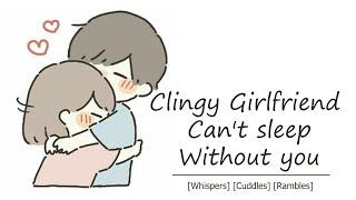 [ASMR RP] Clingy Girlfriend Can’t Sleep Without you [whispers] [cuddles] [white noise] [rambles]