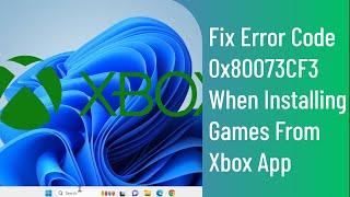 Fix Error Code 0x80073CF3 When Installing Games From Xbox App in Windows 11