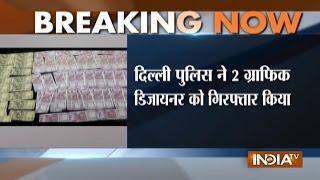 Graphic Designers Arrested with Fake 2000, 500 Rupee Notes in Delhi