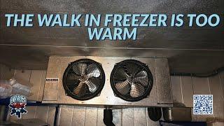 THE WALK IN FREEZER IS TOO WARM