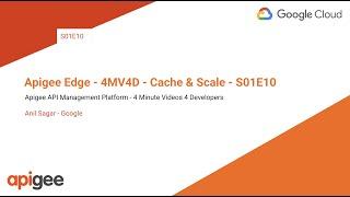 Apigee - 4MV4D - Cache & Scale - S01E10