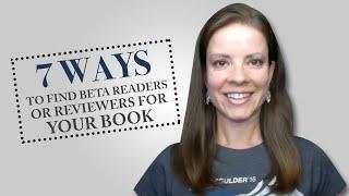 7 Ways to Find Beta Reviews or Reviewers for Your Book