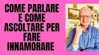 COME PARLARE E COME ASCOLTARE PER FARE INNAMORARE