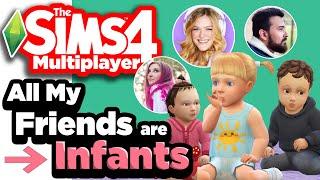 The Sims 4 Multiplayer All my friends are Infants!