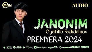 Oyatillo Fazliddinov - Janonim mp3. PREMYERA 2024