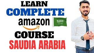 Complete Amazon Saudia Arabia Course | Learn How To Sell On Amazon Saudia Arabia (KSA) Free Course